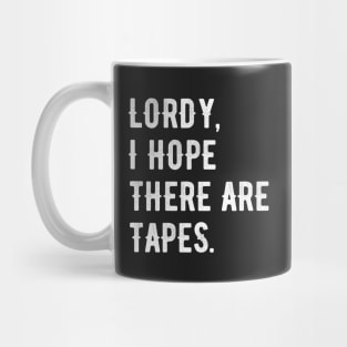 Lordy, I Hope There Are Tapes Mug